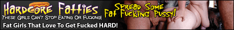 Click here for Horny Fat Sluts